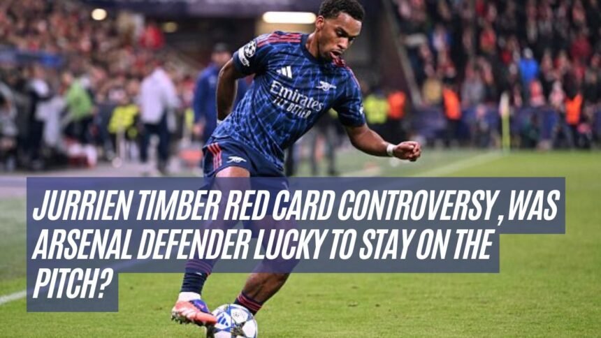 Jurrien Timber Red Card Controversy, Was Arsenal Defender Lucky to Stay on the Pitch