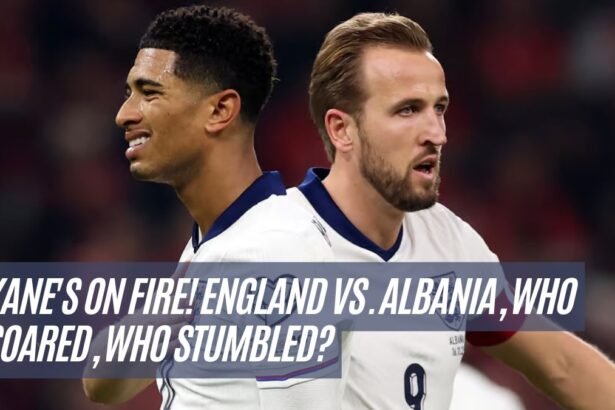 Kane's on Fire! England vs. Albania, Who Soared, Who Stumbled