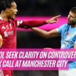 Liverpool Seek Clarity on Controversial Van Dijk Call at Manchester City