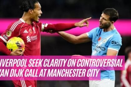 Liverpool Seek Clarity on Controversial Van Dijk Call at Manchester City